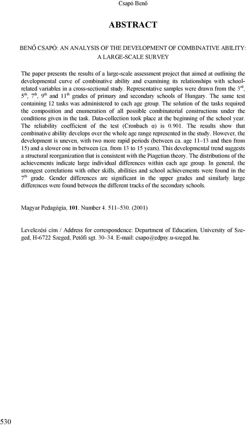 Representative samples were drawn from the 3 rd, 5 th, 7 th, 9 th and 11 th grades of primary and secondary schools of Hungary. The same test containing 12 tasks was administered to each age group.