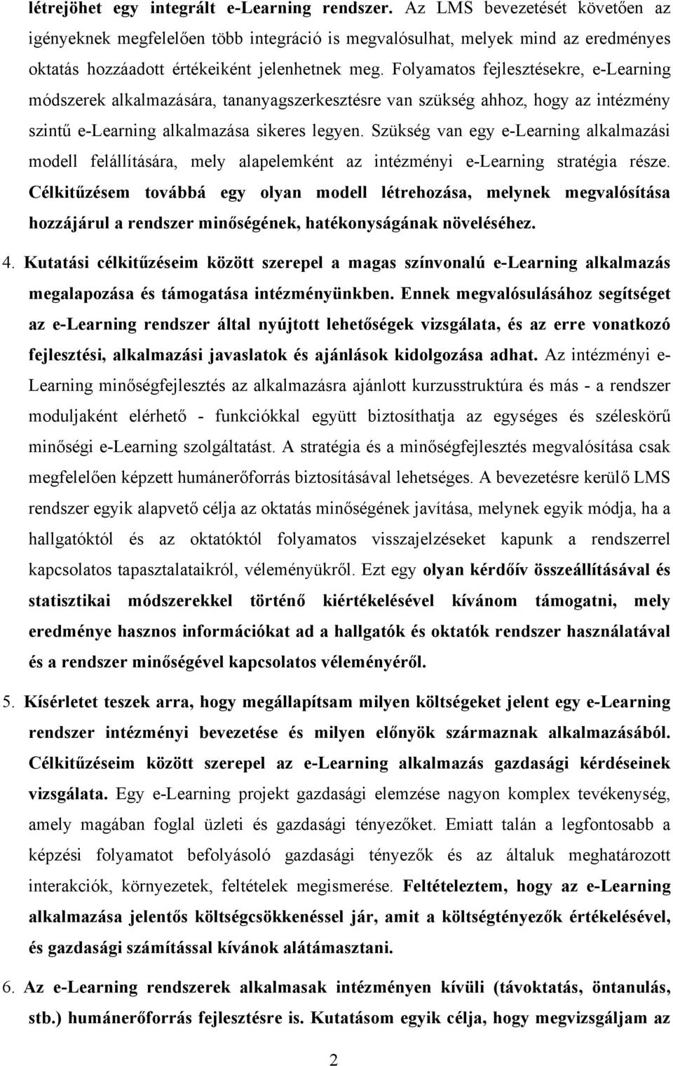 Folyamatos fejlesztésekre, e-learning módszerek alkalmazására, tananyagszerkesztésre van szükség ahhoz, hogy az intézmény szintű e-learning alkalmazása sikeres legyen.