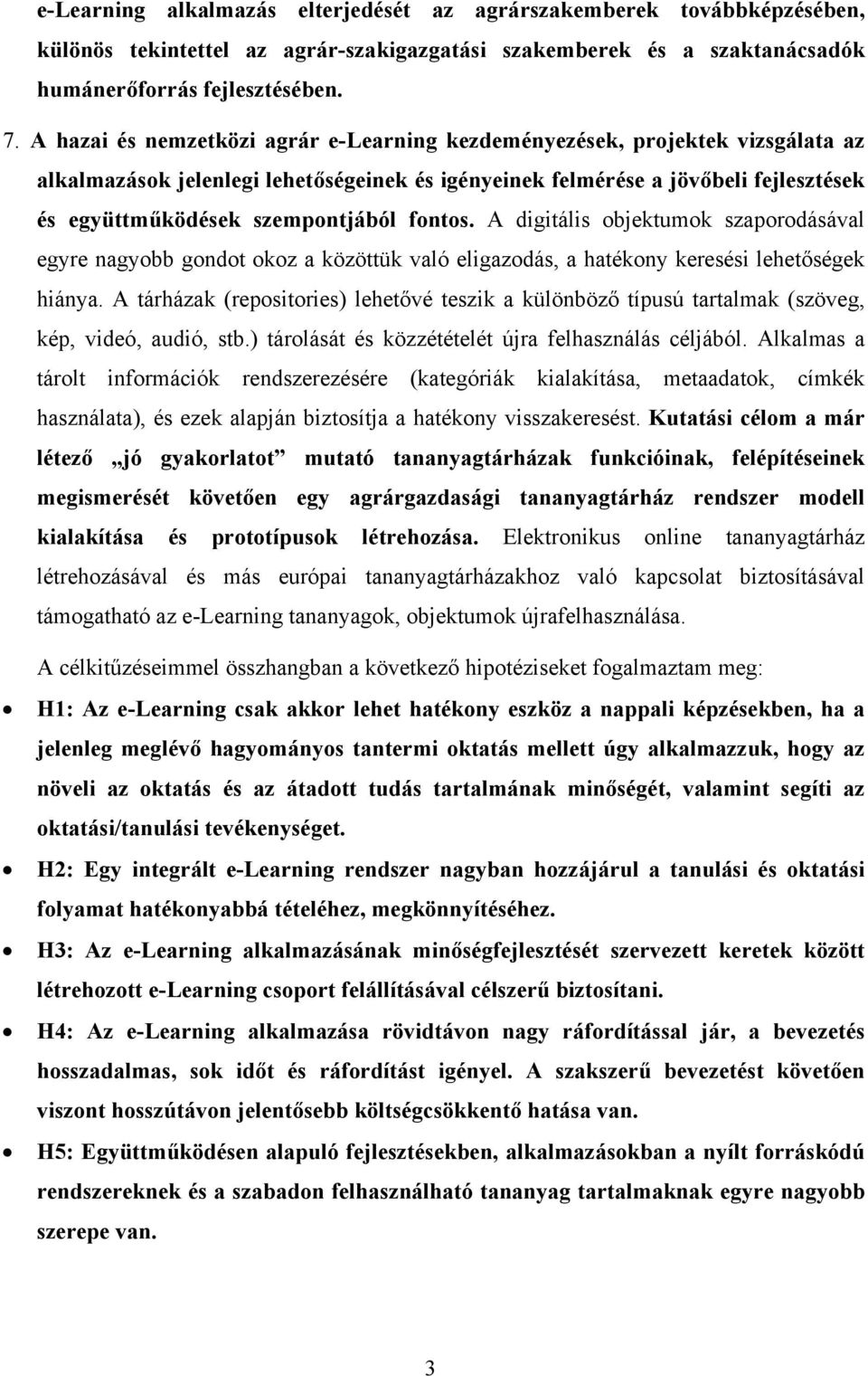 fontos. A digitális objektumok szaporodásával egyre nagyobb gondot okoz a közöttük való eligazodás, a hatékony keresési lehetőségek hiánya.