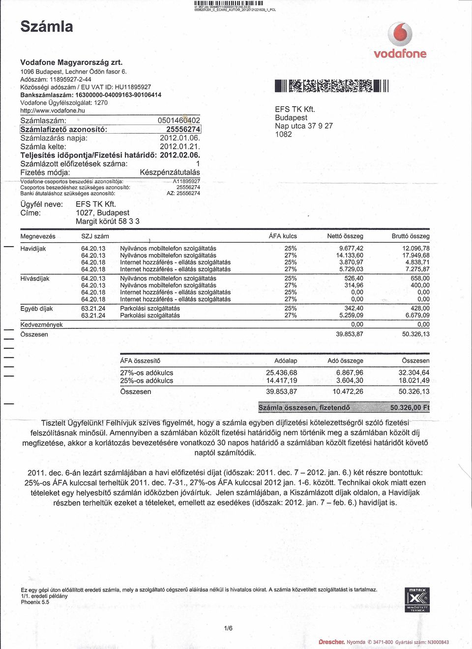 hu 0501460~02 Számlafizető azonosító: 255562741 Számlazárás napja: Számla kelte: 2012.01.21. Teljesítés időpontjafizetési határidő: 2012.02.06.