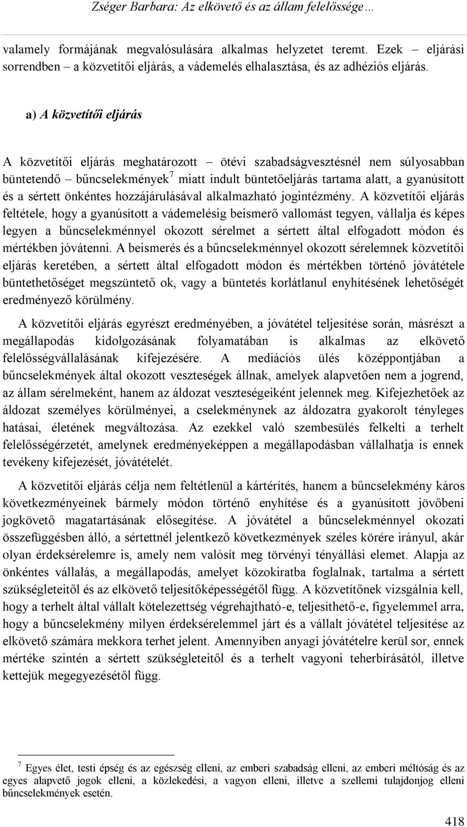 önkéntes hozzájárulásával alkalmazható jogintézmény.