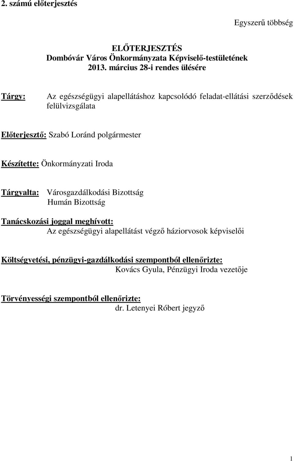 polgármester Készítette: Önkormányzati Iroda Tárgyalta: Városgazdálkodási Bizottság Humán Bizottság Tanácskozási joggal meghívott: Az egészségügyi