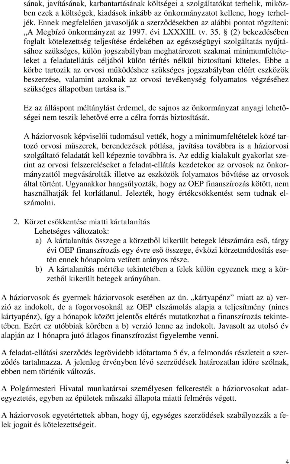 (2) bekezdésében foglalt kötelezettség teljesítése érdekében az egészségügyi szolgáltatás nyújtásához szükséges, külön jogszabályban meghatározott szakmai minimumfeltételeket a feladatellátás