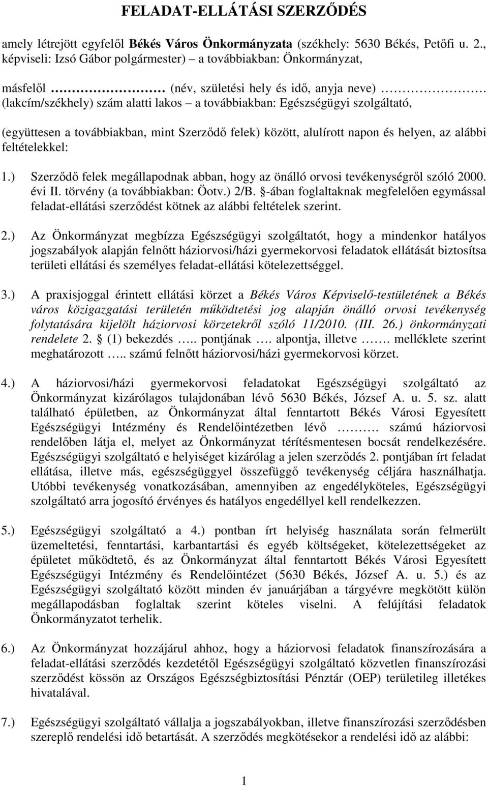 (lakcím/székhely) szám alatti lakos a továbbiakban: Egészségügyi szolgáltató, (együttesen a továbbiakban, mint Szerződő felek) között, alulírott napon és helyen, az alábbi feltételekkel: 1.