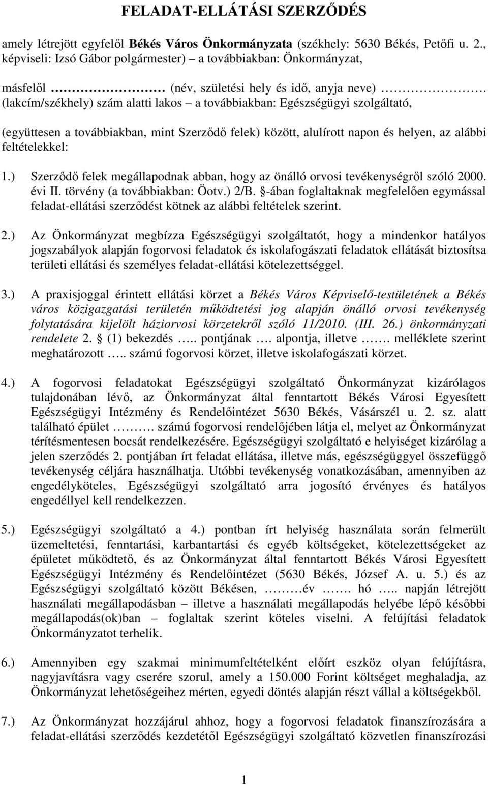 (lakcím/székhely) szám alatti lakos a továbbiakban: Egészségügyi szolgáltató, (együttesen a továbbiakban, mint Szerződő felek) között, alulírott napon és helyen, az alábbi feltételekkel: 1.