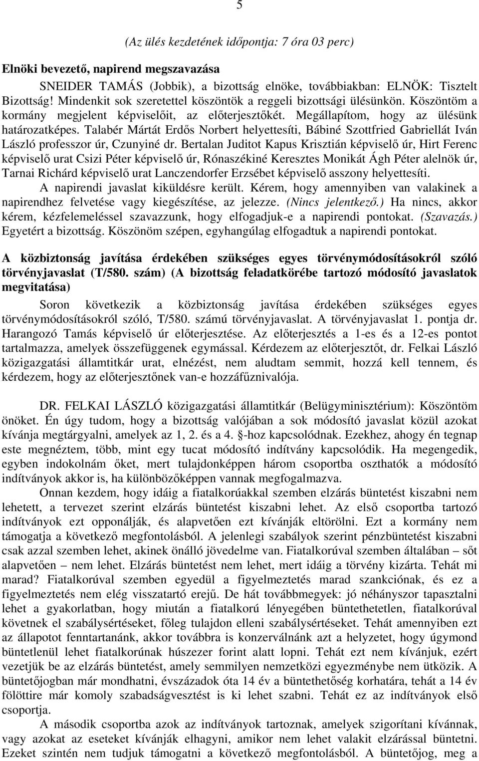 Talabér Mártát Erdős Norbert helyettesíti, Bábiné Szottfried Gabriellát Iván László professzor úr, Czunyiné dr.