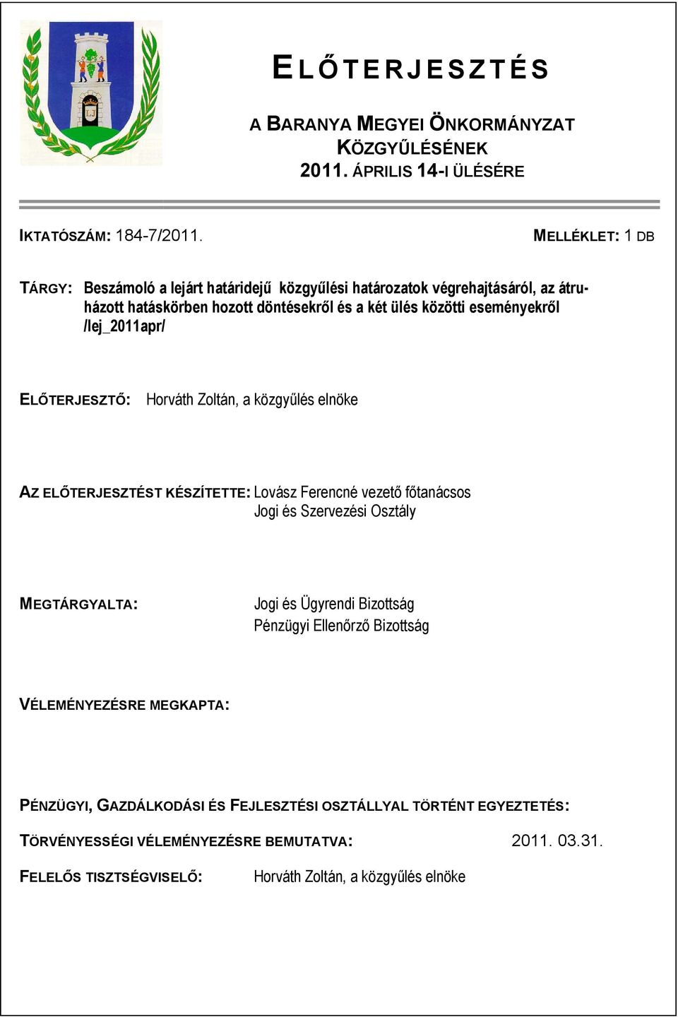 /lej_2011apr/ ELŐTERJESZTŐ: Horváth Zoltán, a közgyűlés elnöke AZ ELŐTERJESZTÉST KÉSZÍTETTE: Lovász Ferencné vezető főtanácsos Jogi és Szervezési Osztály MEGTÁRGYALTA: Jogi és