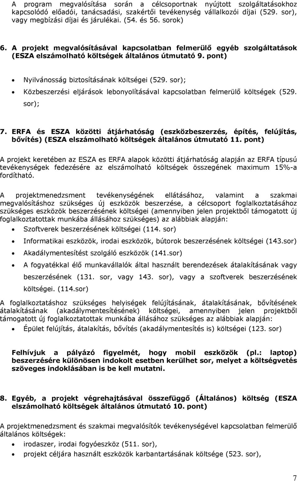 sor); Közbeszerzési eljárások lebonyolításával kapcsolatban felmerülő költségek (529. sor); 7.