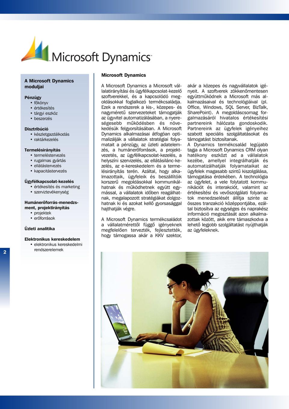 elektronikus kereskedelmi rendszerelemek Microsoft Dynamics A Microsoft Dynamics a Microsoft vállalatirányítási és ügyfélkapcsolat-kezelô szoftverekkel, és a kapcsolódó meg - oldásokkal foglalkozó