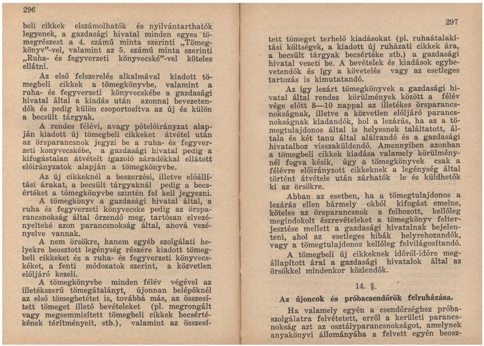 ha es fegyverzeti könyvecskébe a gazdasági hivatal által a kiadás után azonnal bevezetendők és pedig külön csoportosítva az új és külön a becsült tárgyak.