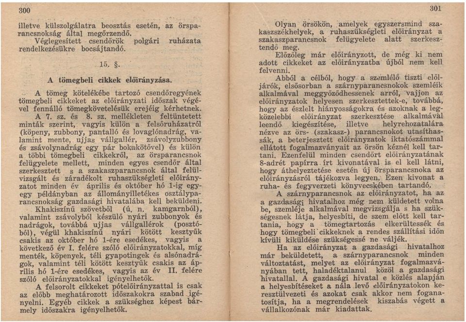 és 8. sz. mellékleten feltüntetett minták szerint, vagyis külön a felsőruházatról (köpeny, zubb.