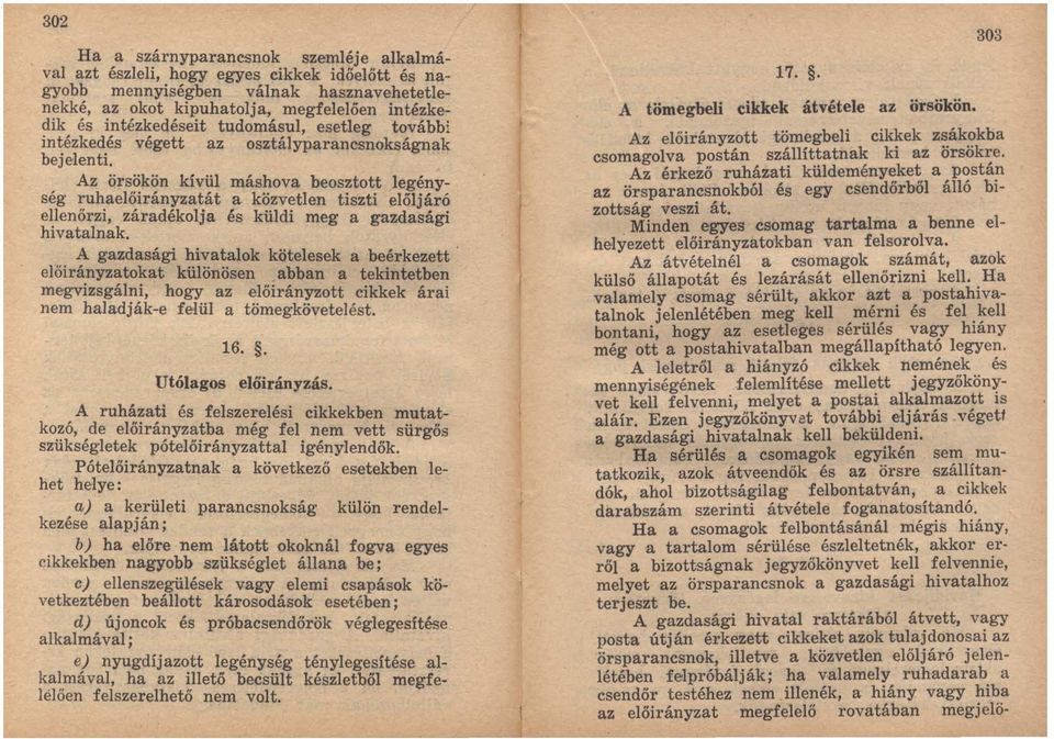 Az örsökön kívül máshova beosztott legénység ruhaelőirányzatát a közvetlen tiszti előljáró ellenőrzi, záradékolja és küldi meg a gazdasági hivatalnak.