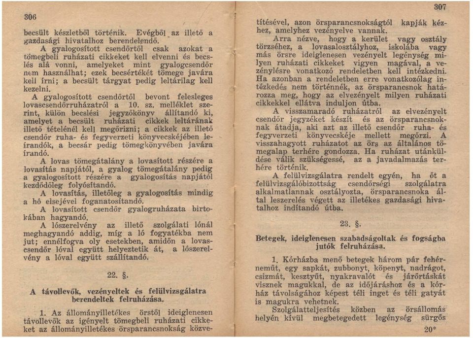 becsült tárgyat pedig leltárilag kell kezelni. A gyalogosított csendőrtől bevont felesleges lovascsendőrruházatról a 10. sz.