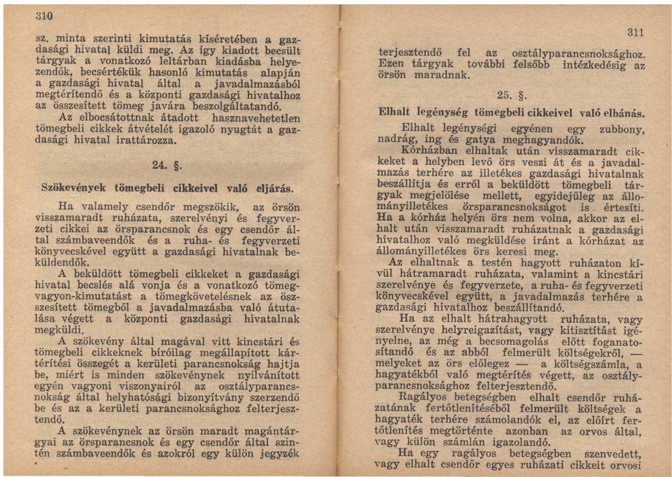 hivatalhoz az összesített tömeg javára beszolgáltatandó. Az elbocsátottnak átadott hasznavehetetlen tömegbeli cikkek átvételét igazoló nyugtát a gazdasági hivatal irattározza. 24.