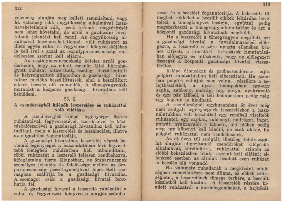 Az öngyilkosság alkalmával hasznavehetetlenné vált ruházatot az illető egyén ruha és fegyverzeti könyvecskéjében le kell írni s azzal az osztályparancsnokság rendelkezése szerint kell eljárni.