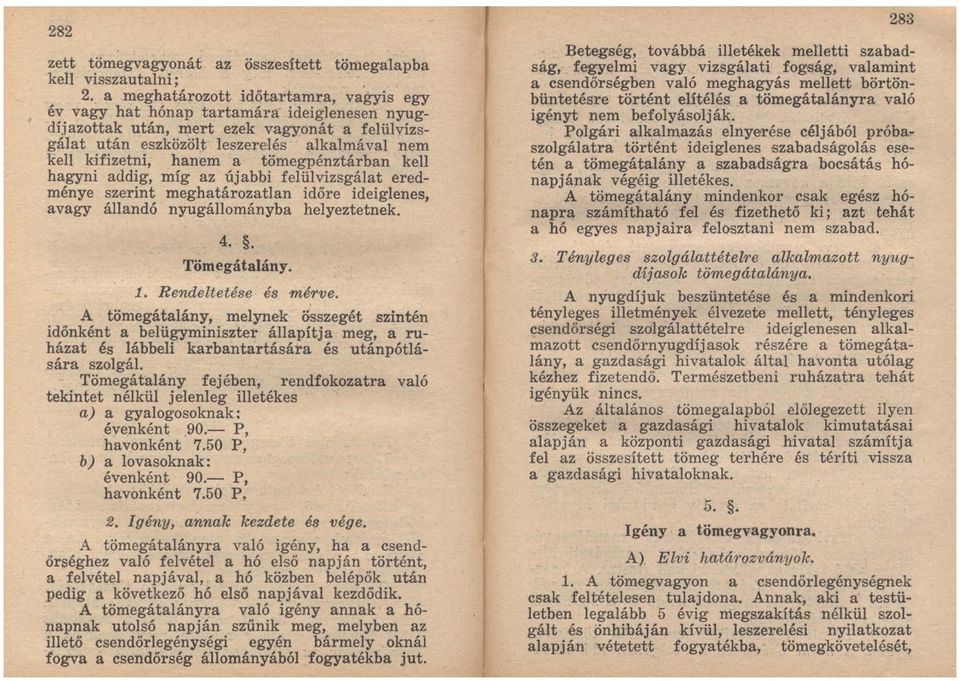 hanem a tömegpénztárban kell hagyni addig, míg az újabbi felülvizsgálat eredménye szetint meghatározatlan időre ideiglenes, avagy állandó nyugállományba helyeztetnek. 4.. Tömegátalány. 1.