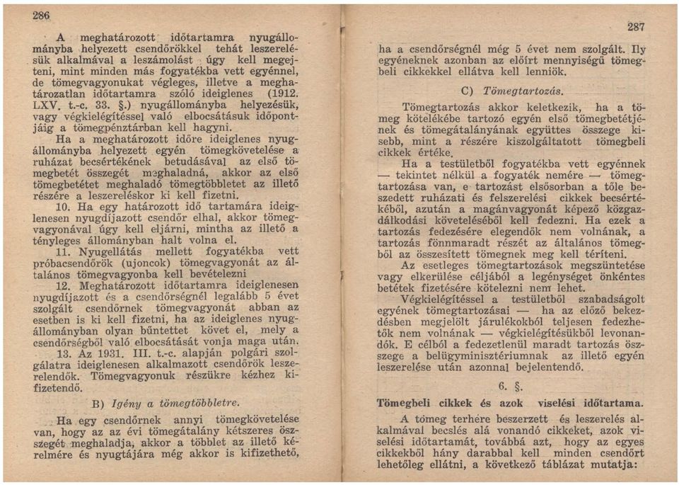 .) nyugállományba helyezésük, vagy végkielégítéssel való elbocsátásuk időpontjáiig a tömegpénztál'ban kell hagyni.