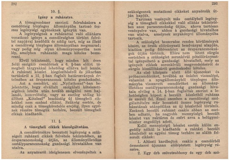 míg ~lyan állomál!ycsoportba nem lép; amelyben ruházatát maga köteles beszerezni. Elvül tekintendő, hogy minden két éven felül,szolgáló,csendőrnek a 6. bam.
