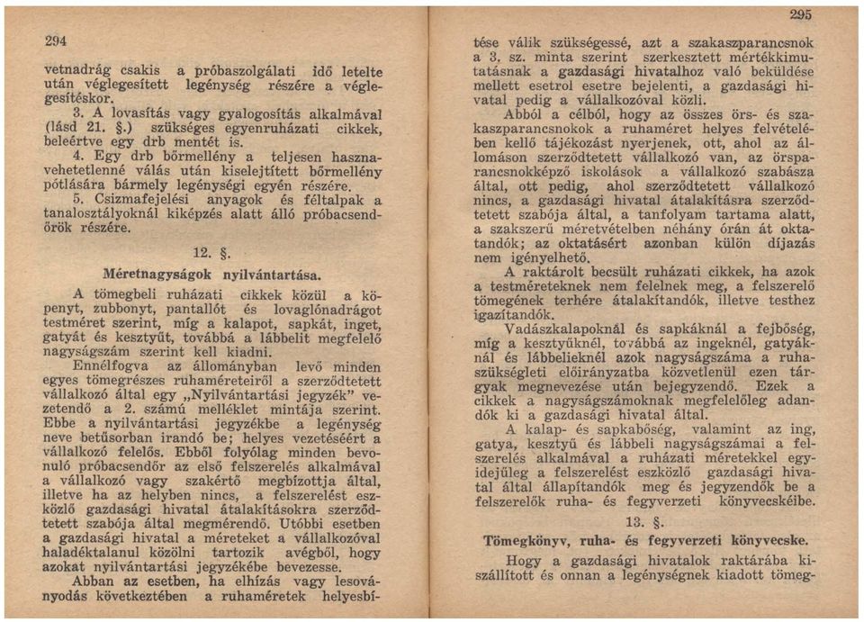 Csizmafejelési anyagok és féltalp ak a tanalosztályoknál kiképzés alatt álló próbacsendőrök részére.. 12.. Méretnagyságok nyilvántartása.