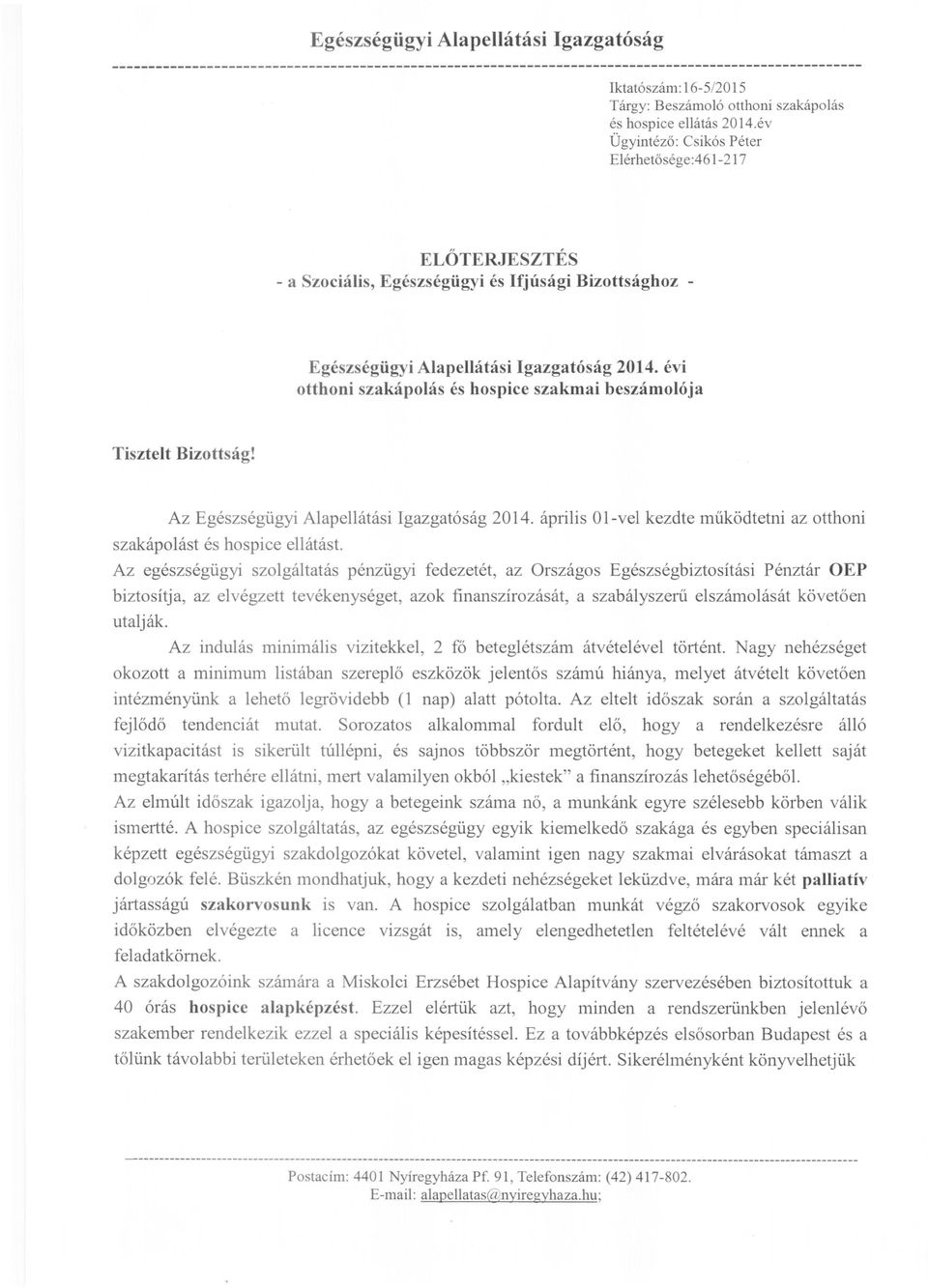 évi otthoni szakápolás és hospice szakmai beszámolója Tisztelt Bizottság! Az Egészségügyi Alapellátási Igazgatóság 2014. április Ol-vel kezdte működtetni az otthoni szakápolást és hospice ellátást.