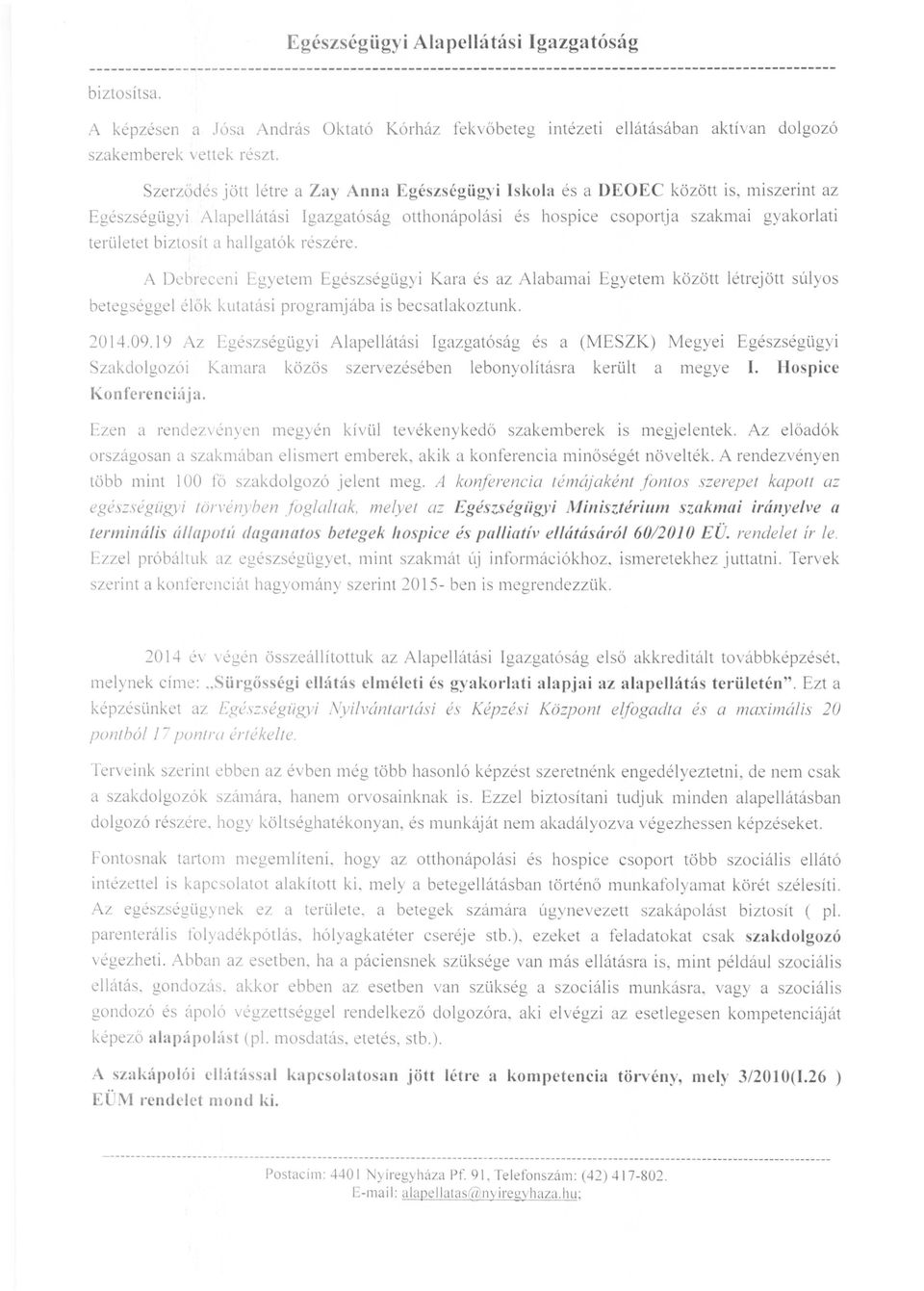 csoportja szakmai gyakorlati területet biztosít a hallgatók részére.