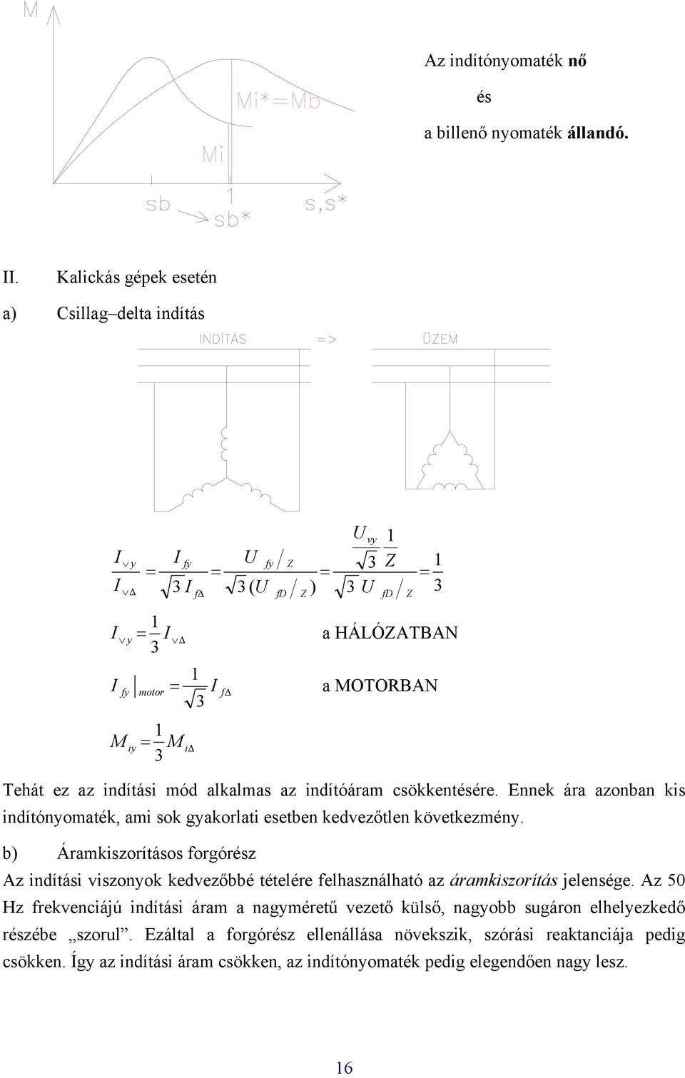 z idítási mód lklms z idítóárm csökketésére. Eek ár zob kis idítóyomték, mi sok gykorlti esetbe kedvezőtle következméy.