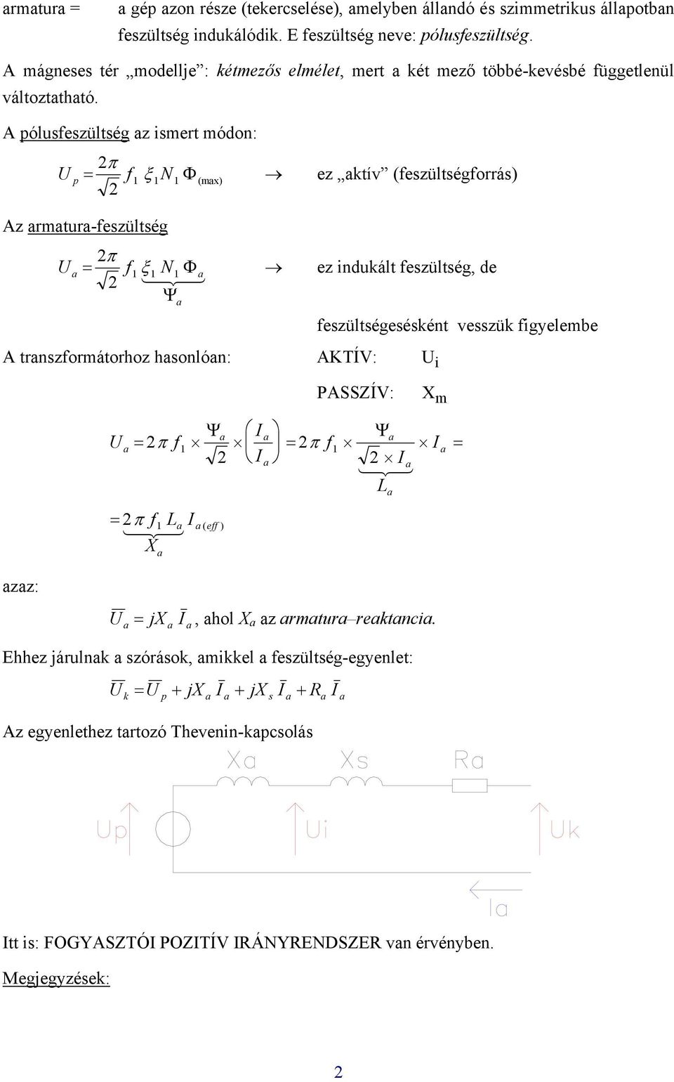 A pólusfeszültség z ismert módo: = π p f ξ N Φ (mx) ez ktív (feszültségforrás) Az rmtur-feszültség = π f ξ N Φ 4 34 Ψ ez idukált feszültség, de feszültségeséskét vesszük figyelembe