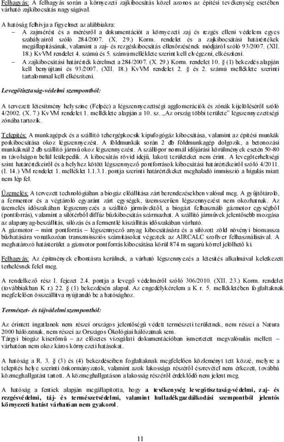 rendelet és a zajkibocsátási határértékek megállapításának, valamint a zaj- és rezgéskibocsátás ellenőrzésének módjáról szóló 93/2007. (XII. 18.) KvVM rendelet 4. számú és 5.