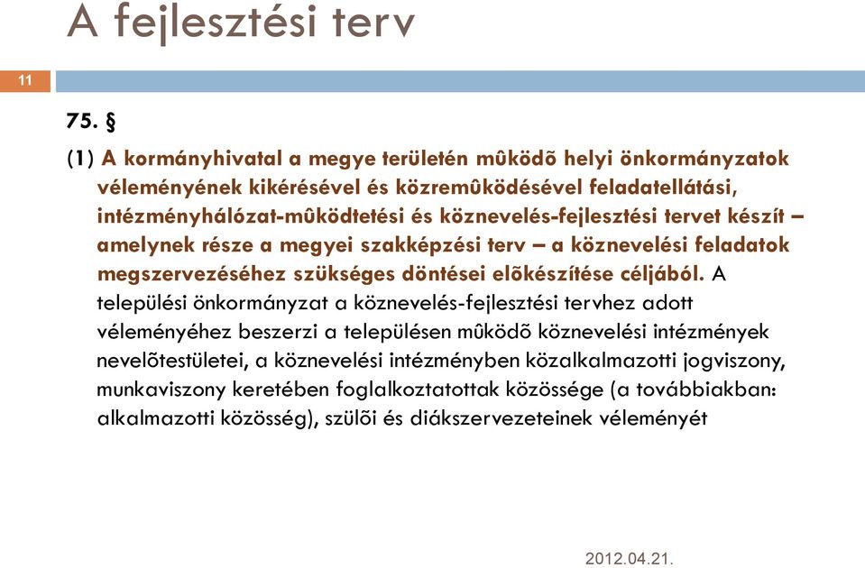 köznevelés-fejlesztési tervet készít amelynek része a megyei szakképzési terv a köznevelési feladatok megszervezéséhez szükséges döntései elõkészítése céljából.