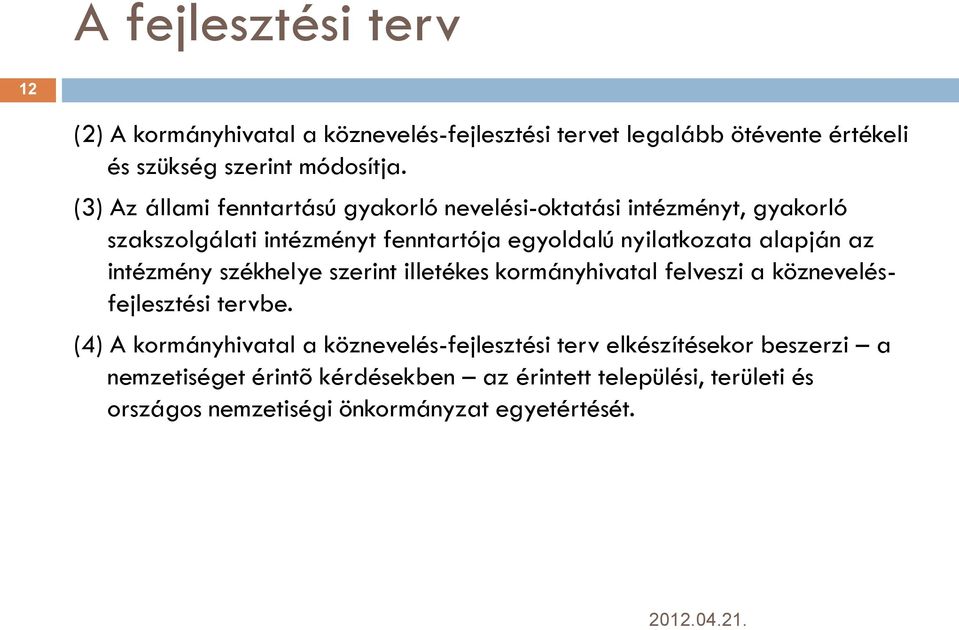 alapján az intézmény székhelye szerint illetékes kormányhivatal felveszi a köznevelésfejlesztési tervbe.