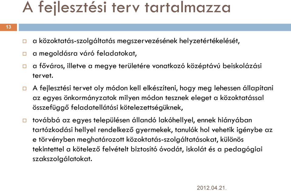 A fejlesztési tervet oly módon kell elkészíteni, hogy meg lehessen állapítani az egyes önkormányzatok milyen módon tesznek eleget a közoktatással összefüggő feladatellátási
