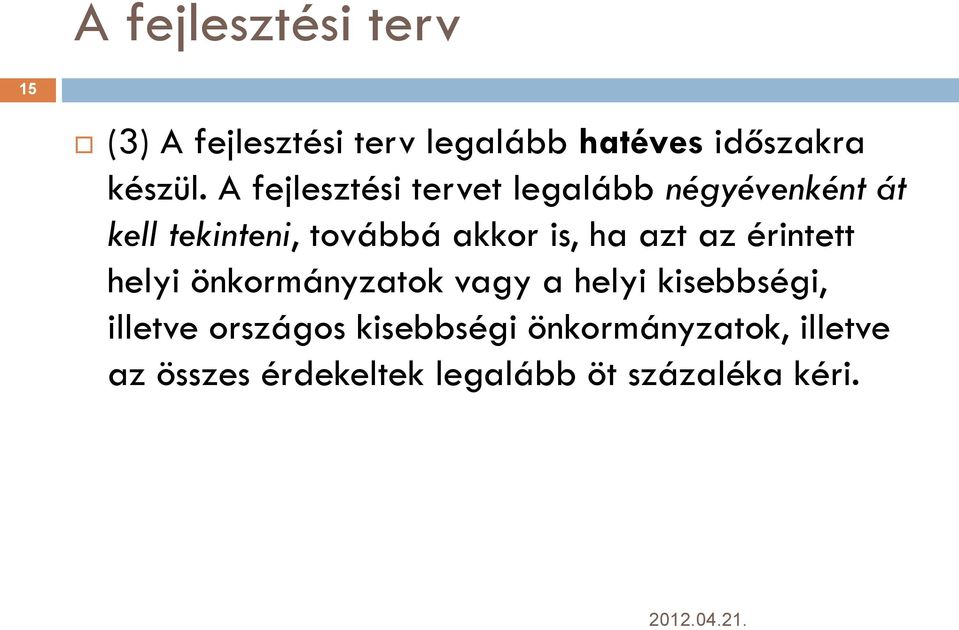 ha azt az érintett helyi önkormányzatok vagy a helyi kisebbségi, illetve országos