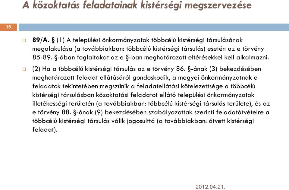 -ában foglaltakat az e -ban meghatározott eltérésekkel kell alkalmazni. (2) Ha a többcélú kistérségi társulás az e törvény 86.