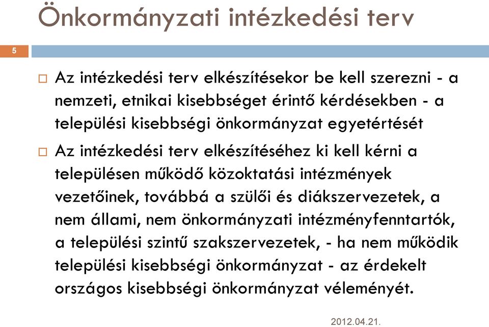 működő közoktatási intézmények vezetőinek, továbbá a szülői és diákszervezetek, a nem állami, nem önkormányzati intézményfenntartók,