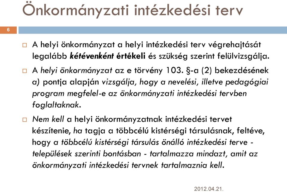 -a (2) bekezdésének a) pontja alapján vizsgálja, hogy a nevelési, illetve pedagógiai program megfelel-e az önkormányzati intézkedési tervben foglaltaknak.