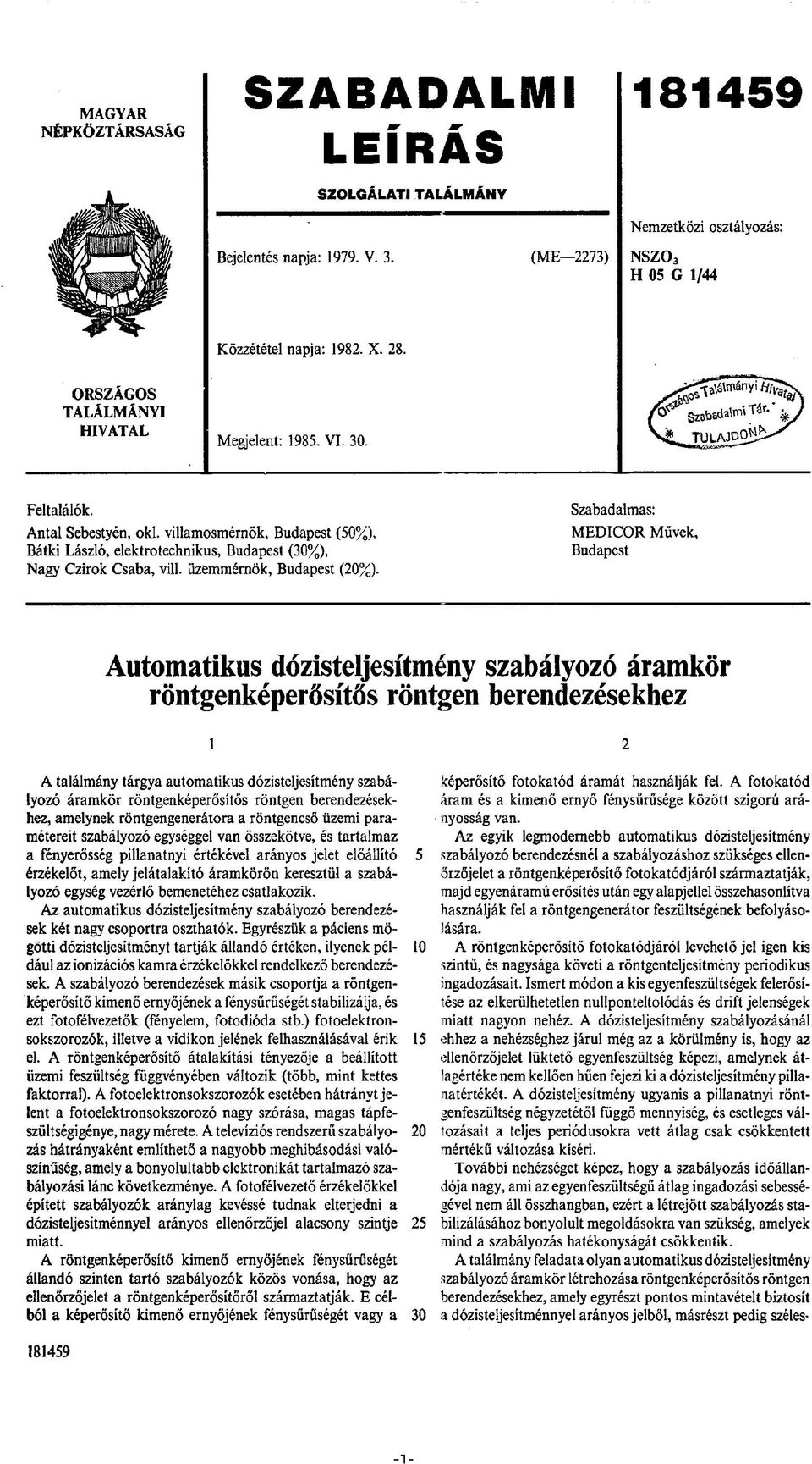 villamosmérnök, Budapest (50%), Bátki László, elektrotechnikus, Budapest (30%), Nagy Czirok Csaba, vili. üzemmérnök, Budapest (20%).