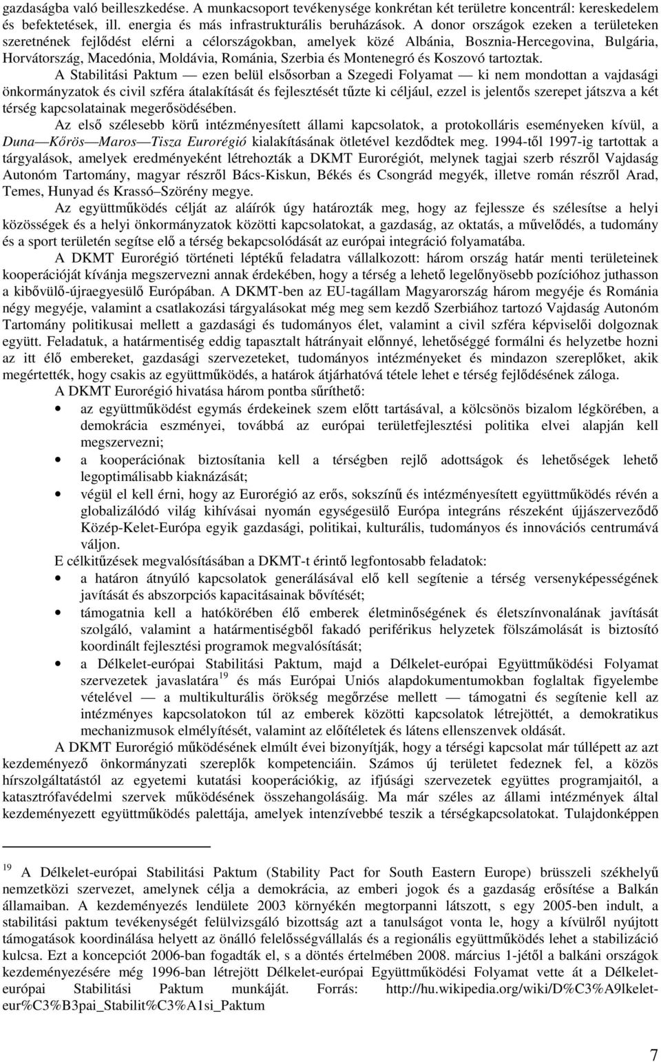 Montenegró és Koszovó tartoztak.