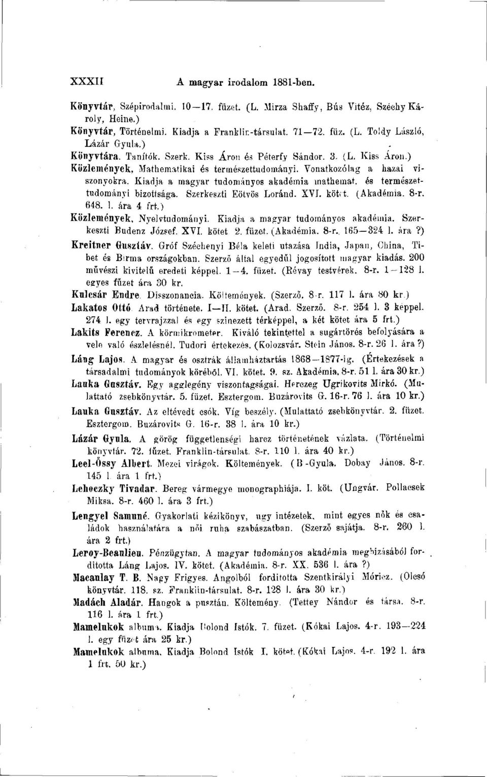 Kiadja a magyar tudományos akadémia mathemat. és természettudományi bizottsága. Szerkeszti Eötvös Loránd. XVI. kötit. (Akadémia. 8-r. 648. 1. ára 4 fit) Közlemények, Nyelvtudományi.