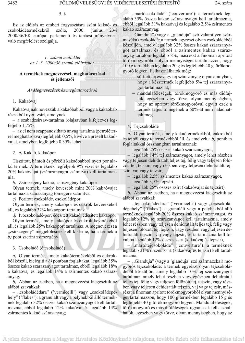 számú melléklet az 1 3 2000/36 számú elõíráshoz A termékek megnevezései, meghatározásai és jellemzõi A) Megnevezések és meghatározások 1.