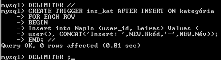 Kategória beszúrást naplózó trigger DELIMITER // CREATE TRIGGER ins_kat AFTER INSERT ON kategória FOR EACH ROW BEGIN