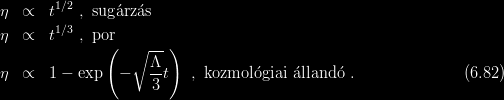 Struktúraképződés és a kozmológia alapjai Az egyenletek egyszerűbb alakot öltenek, ha áttérünk az ε konformis idő szerinti 9 deriváltra a (6.80) reláción keresztül és bevezetjük a (6.