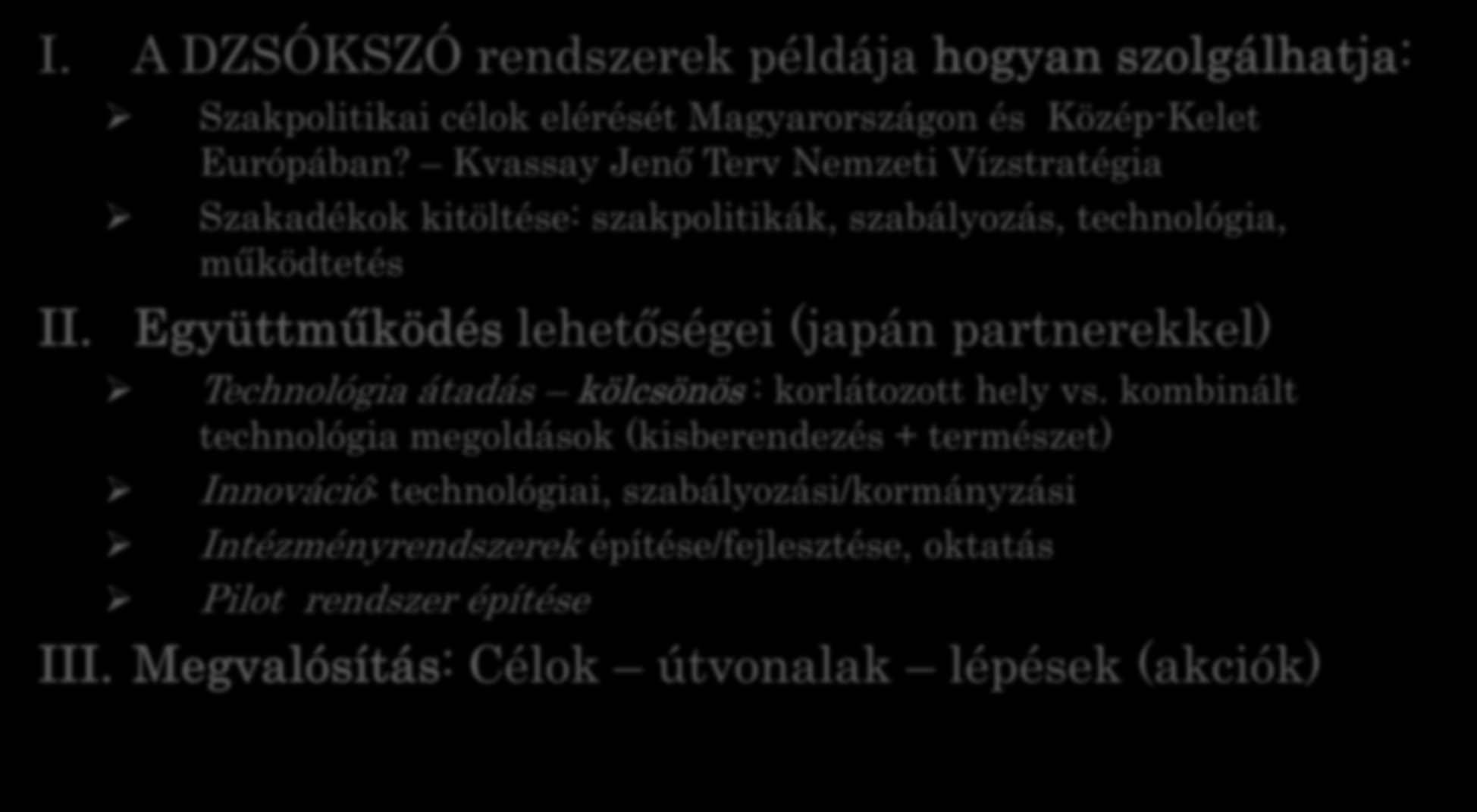 Követő lépések I. A DZSÓKSZÓ rendszerek példája hogyan szolgálhatja: II. Szakpolitikai célok elérését Magyarországon és Közép-Kelet Európában?