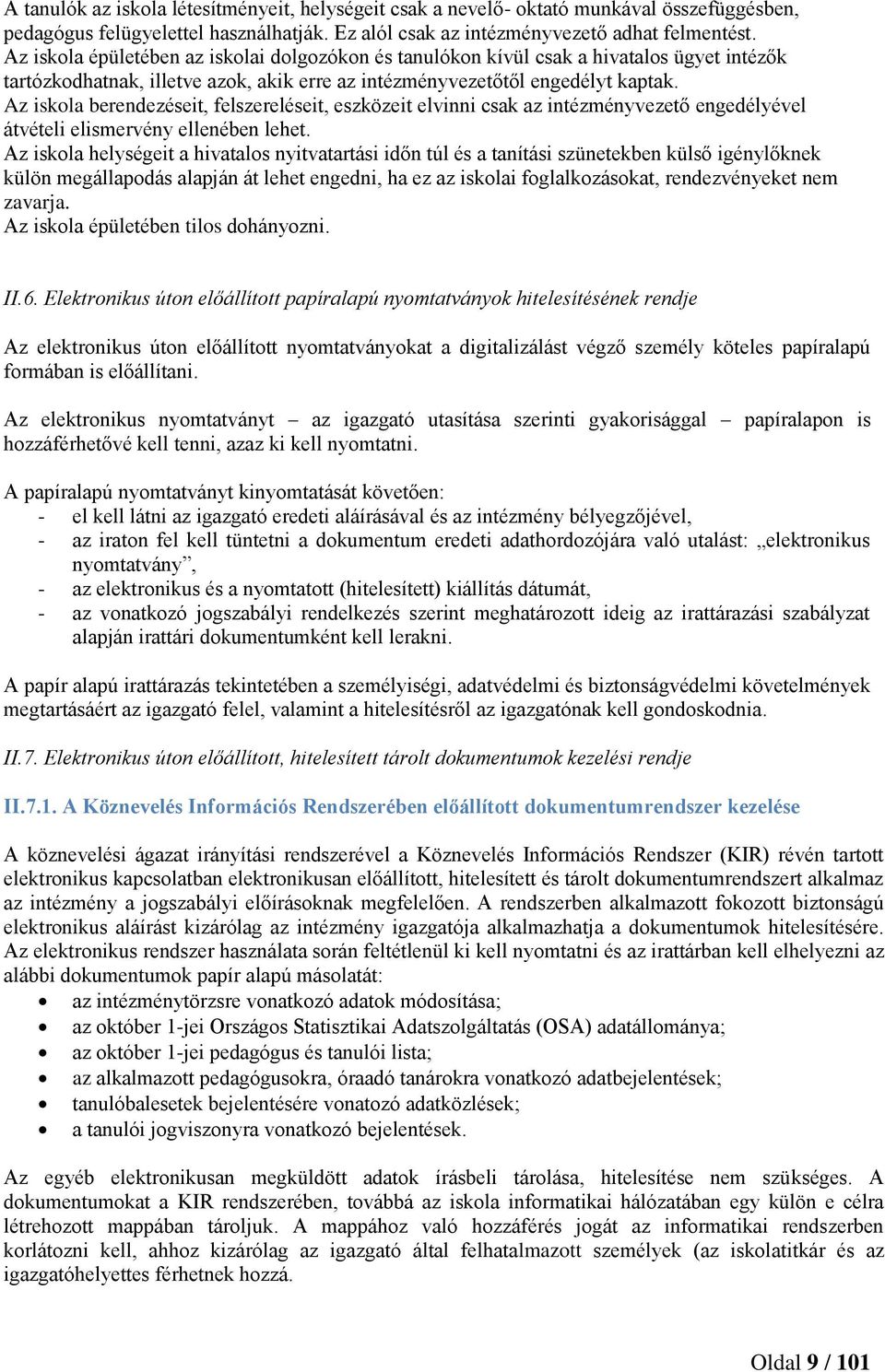 Az iskola berendezéseit, felszereléseit, eszközeit elvinni csak az intézményvezető engedélyével átvételi elismervény ellenében lehet.