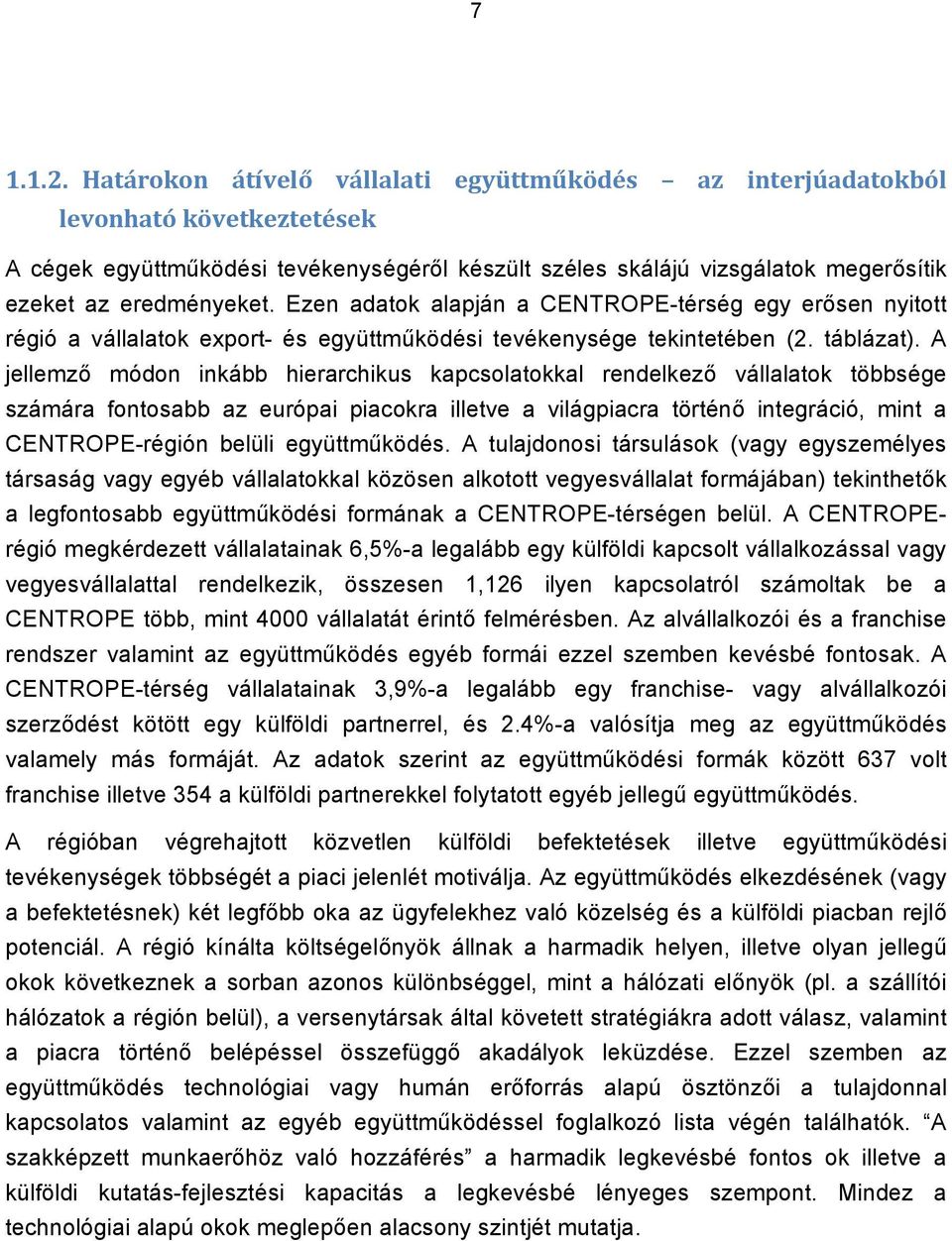 Ezen adatok alapján a CENTROPE-térség egy erősen nyitott régió a vállalatok export- és együttműködési tevékenysége tekintetében (2. táblázat).