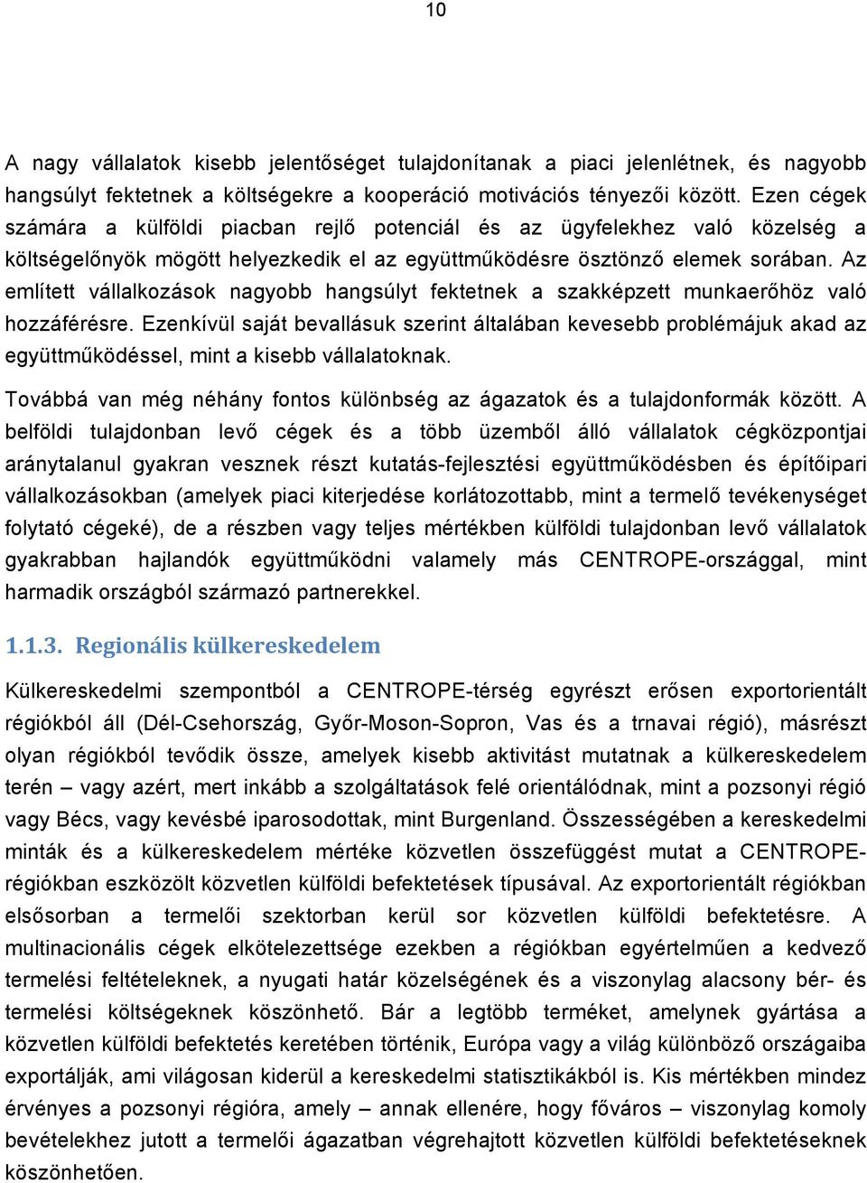 Az említett vállalkozások nagyobb hangsúlyt fektetnek a szakképzett munkaerőhöz való hozzáférésre.
