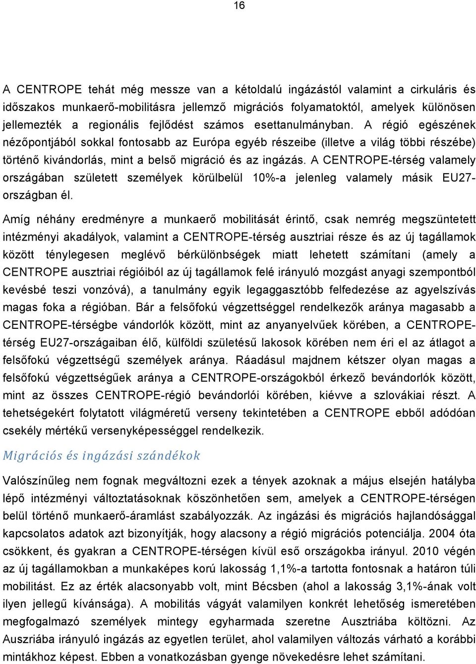 A CENTROPE-térség valamely országában született személyek körülbelül 10%-a jelenleg valamely másik EU27- országban él.