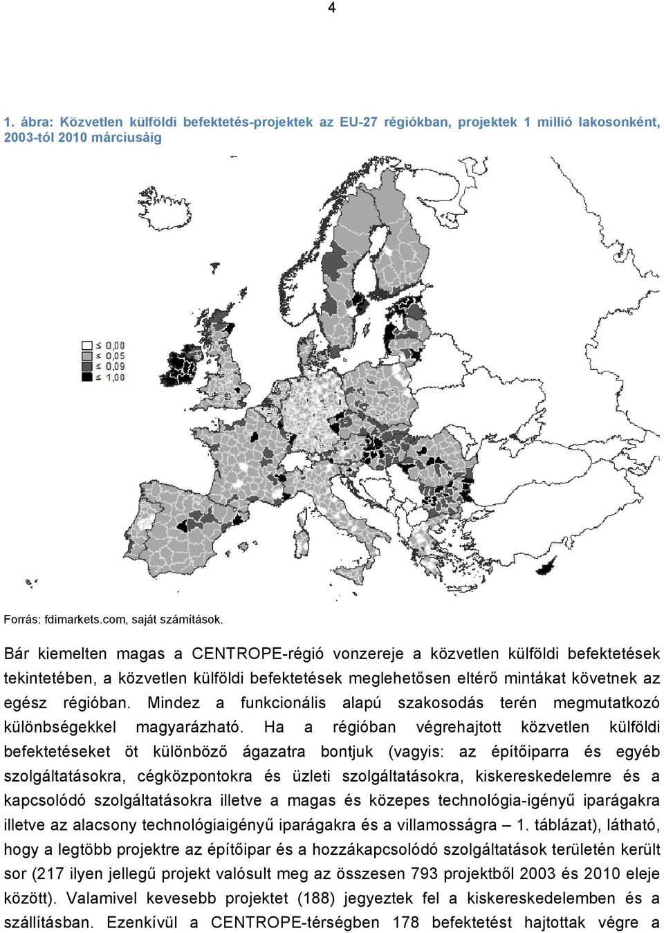 Mindez a funkcionális alapú szakosodás terén megmutatkozó különbségekkel magyarázható.