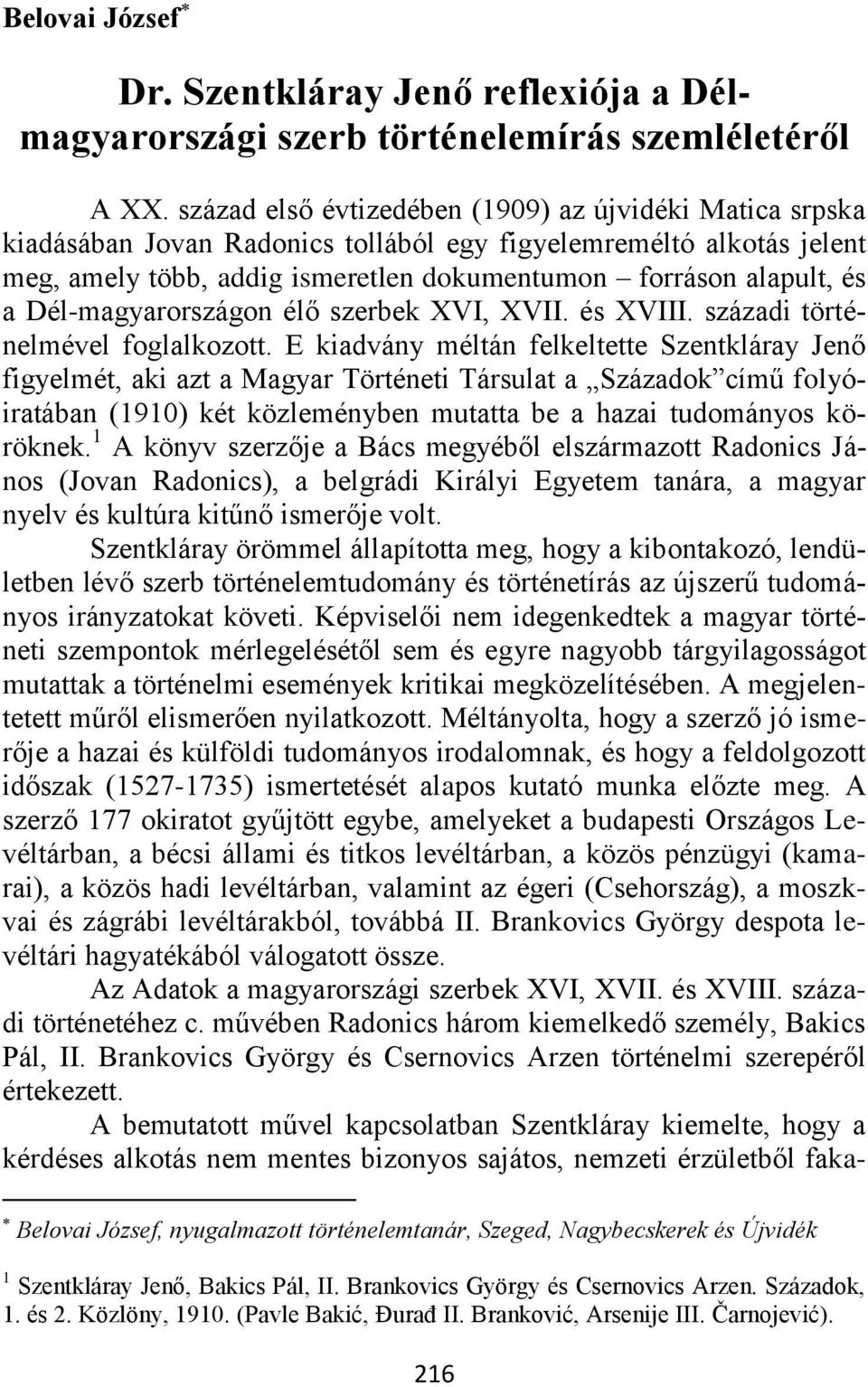 Dél-magyarországon élő szerbek XVI, XVII. és XVIII. századi történelmével foglalkozott.