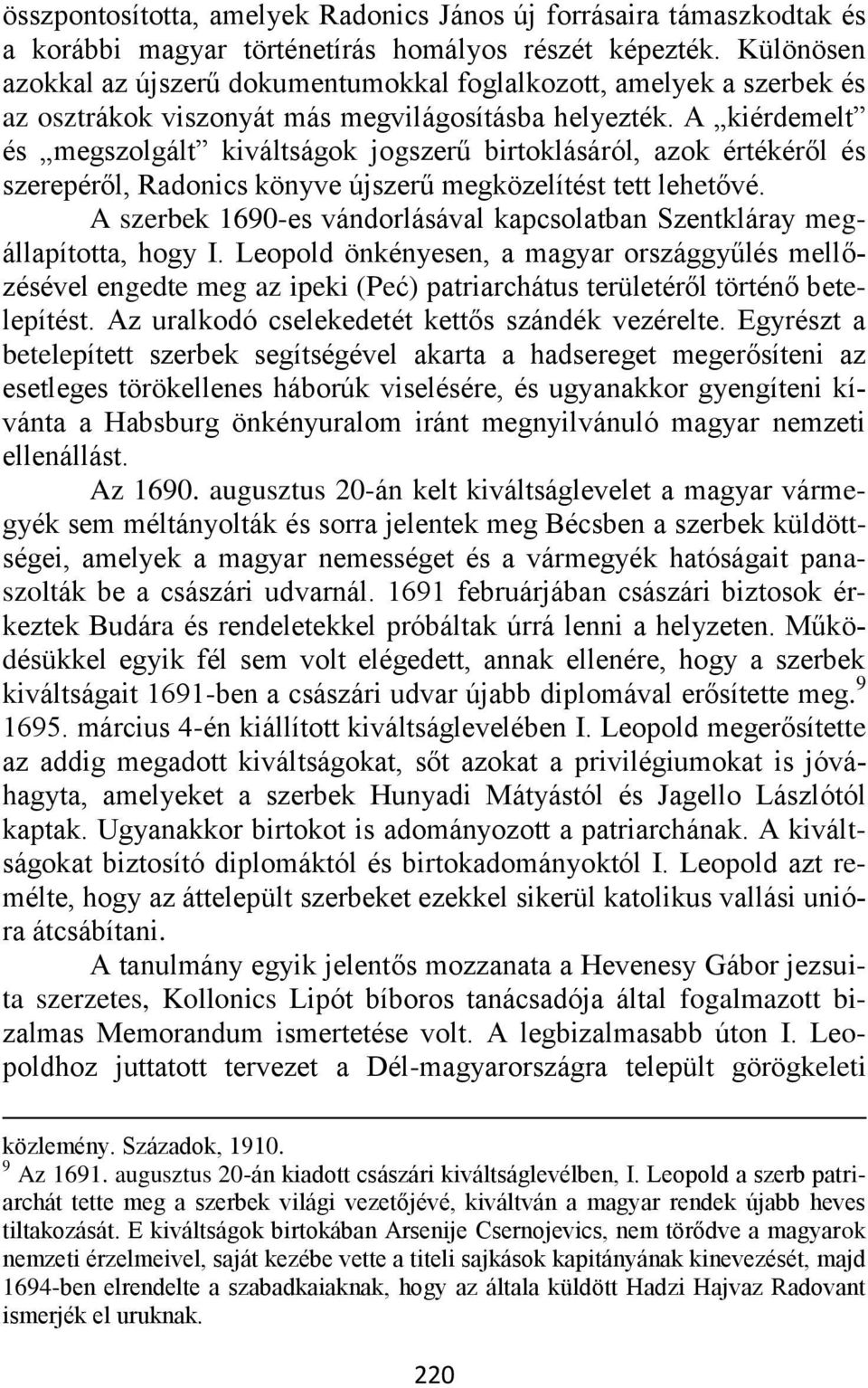 A kiérdemelt és megszolgált kiváltságok jogszerű birtoklásáról, azok értékéről és szerepéről, Radonics könyve újszerű megközelítést tett lehetővé.