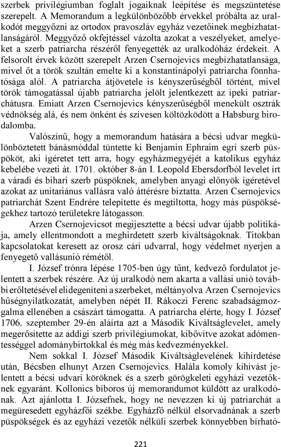 Meggyőző okfejtéssel vázolta azokat a veszélyeket, amelyeket a szerb patriarcha részéről fenyegették az uralkodóház érdekeit.